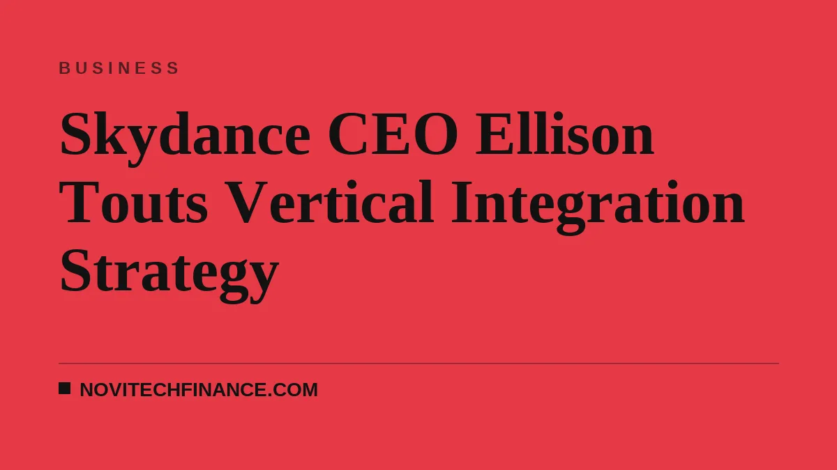 Skydance CEO Ellison Touts Vertical Integration Strategy