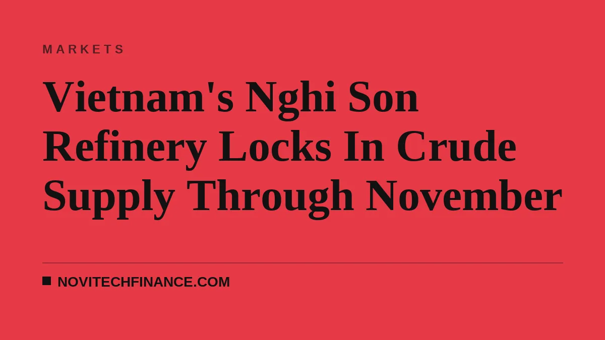 Vietnam's Nghi Son Refinery Locks In Crude Supply Through November