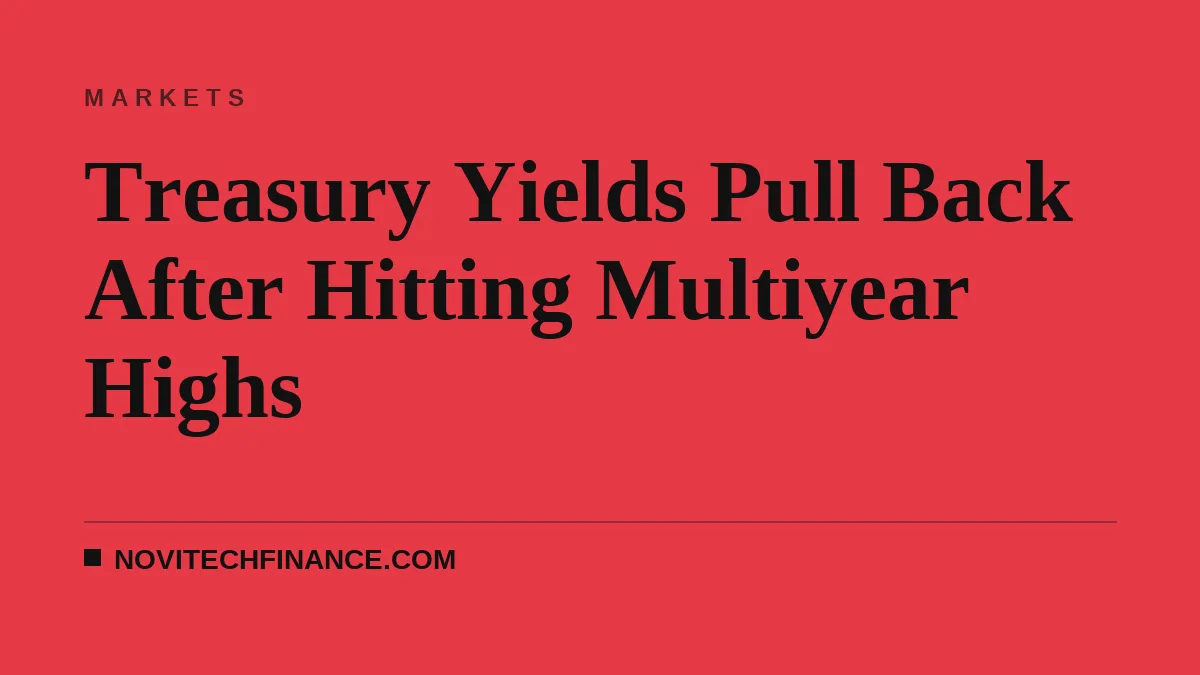 Treasury Yields Pull Back After Hitting Multiyear Highs
