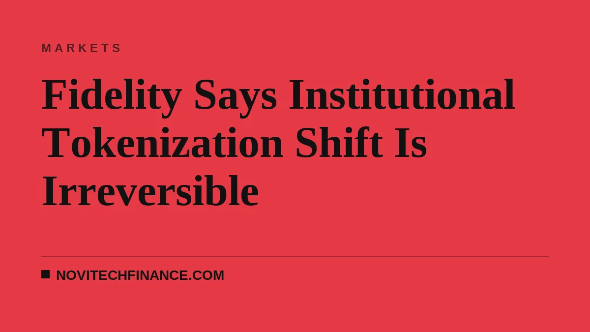 Fidelity Says Institutional Tokenization Shift Is Irreversible