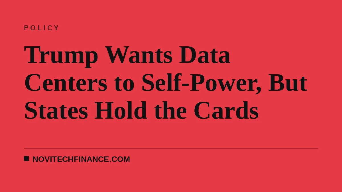 Trump Wants Data Centers to Self-Power, But States Hold the Cards