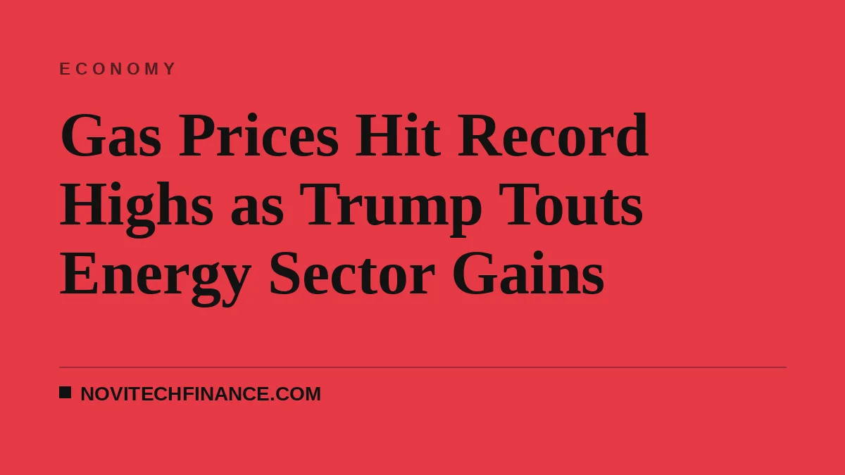 Gas Prices Hit Record Highs as Trump Touts Energy Sector Gains