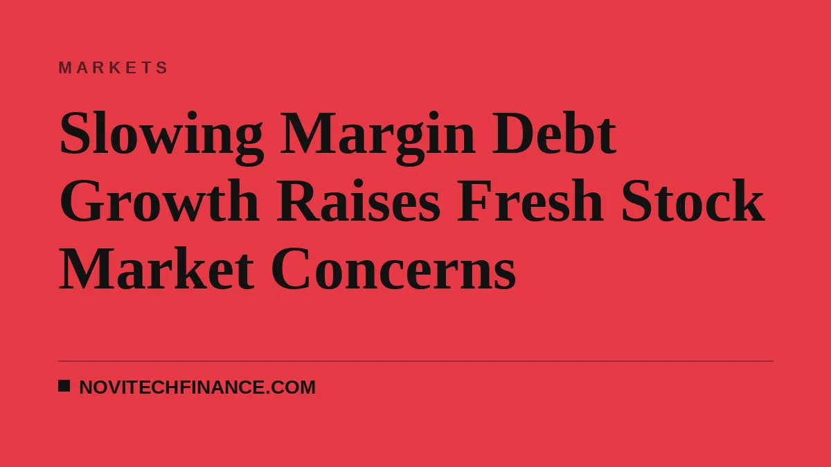 Slowing Margin Debt Growth Raises Fresh Stock Market Concerns