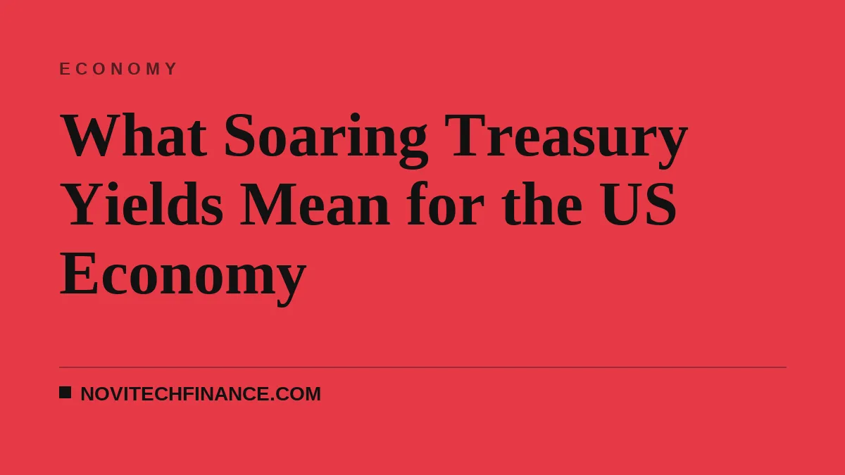 What Soaring Treasury Yields Mean for the US Economy