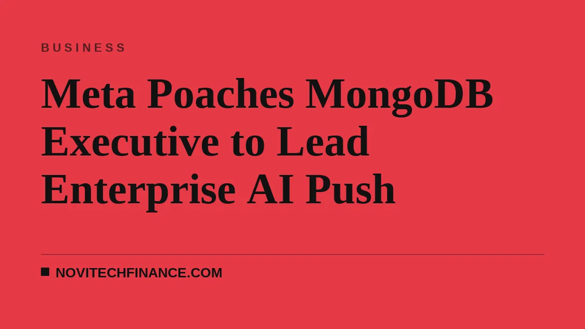 Meta Poaches MongoDB Executive to Lead Enterprise AI Push