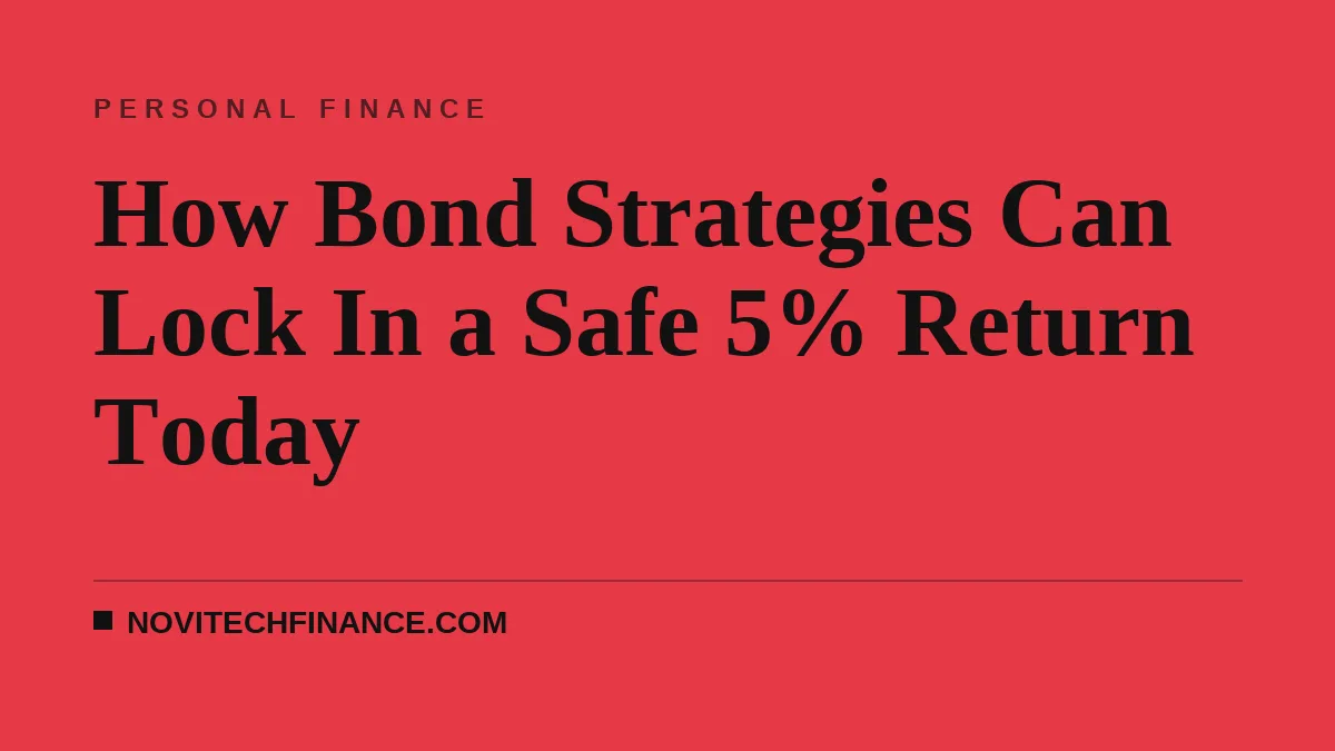 How Bond Strategies Can Lock In a Safe 5% Return Today