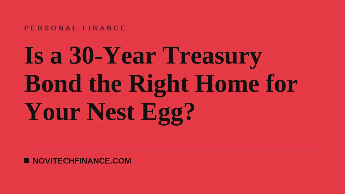 Is a 30-Year Treasury Bond the Right Home for Your Nest Egg?