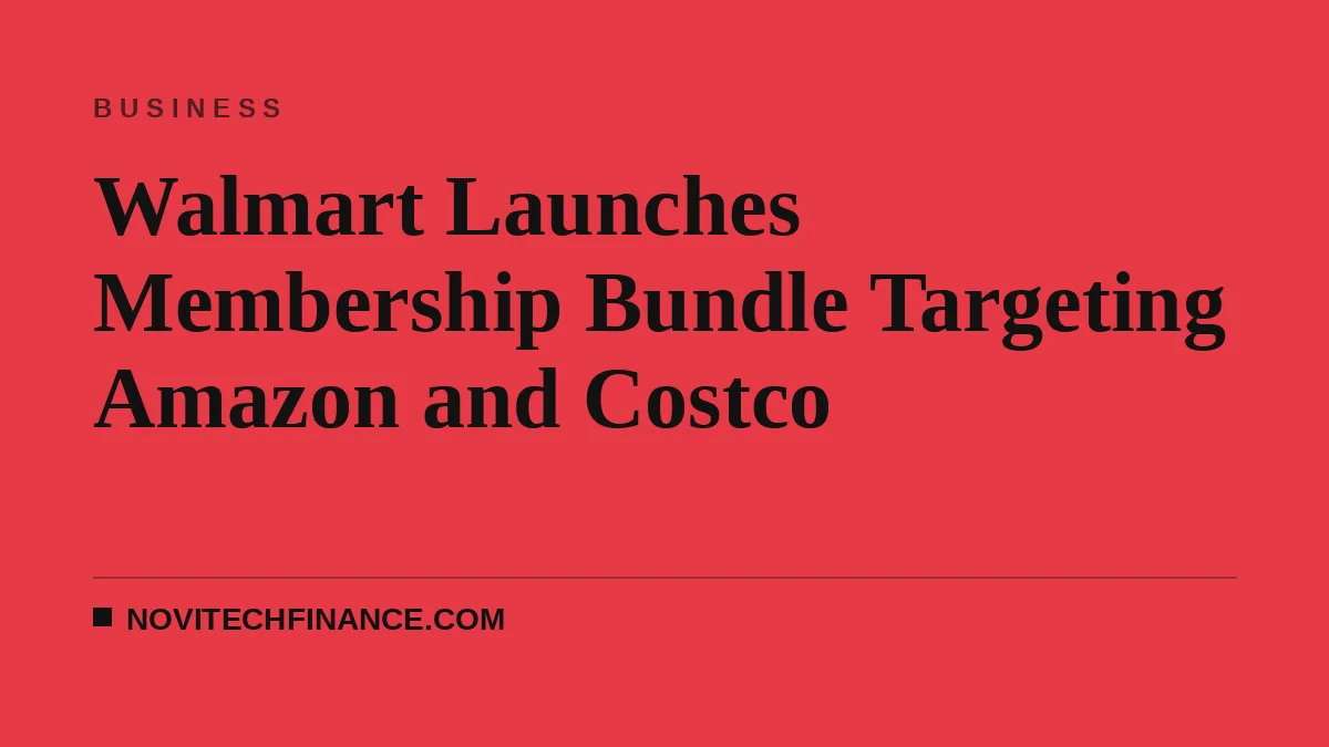 Walmart Launches Membership Bundle Targeting Amazon and Costco