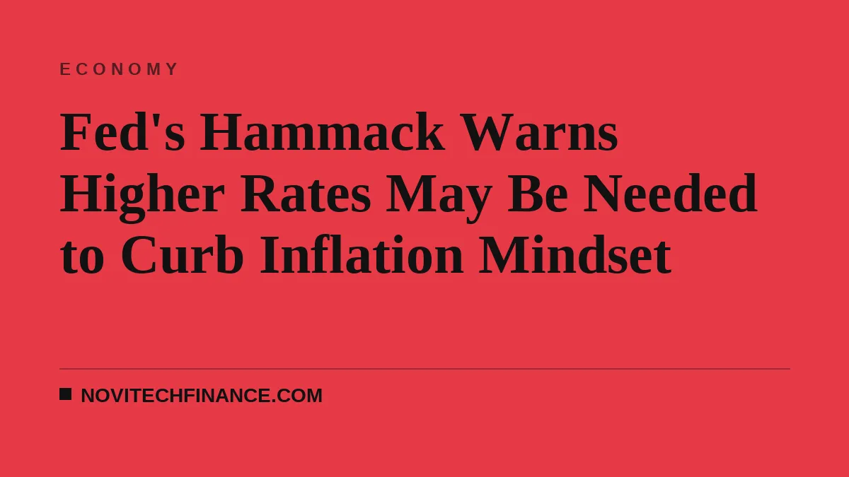 Fed's Hammack Warns Higher Rates May Be Needed to Curb Inflation Mindset