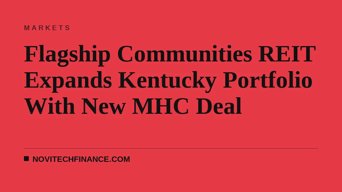 Flagship Communities REIT Expands Kentucky Portfolio With New MHC Deal