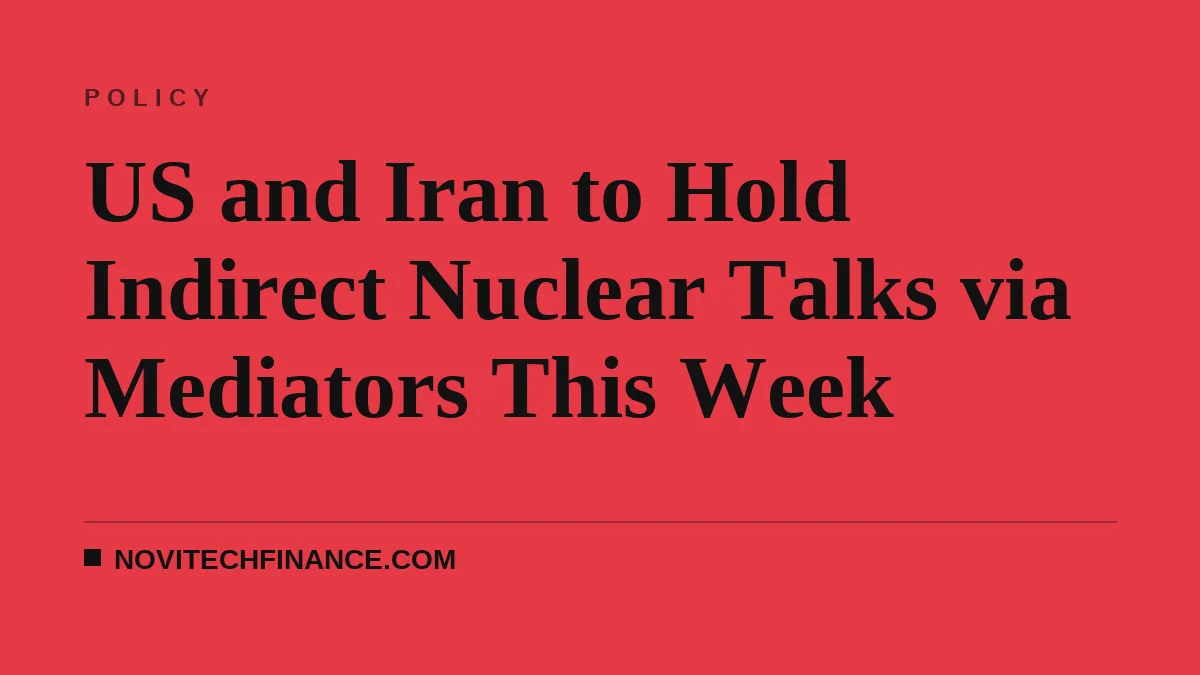 US and Iran to Hold Indirect Nuclear Talks via Mediators This Week