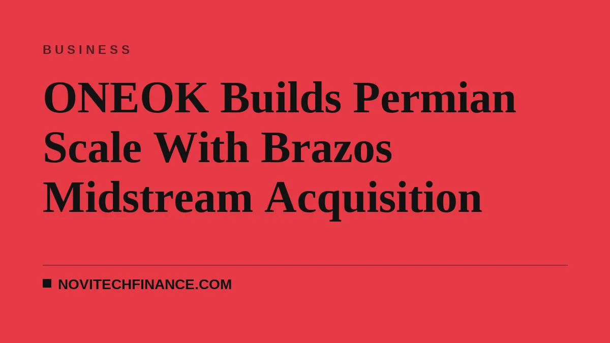 ONEOK Builds Permian Scale With Brazos Midstream Acquisition