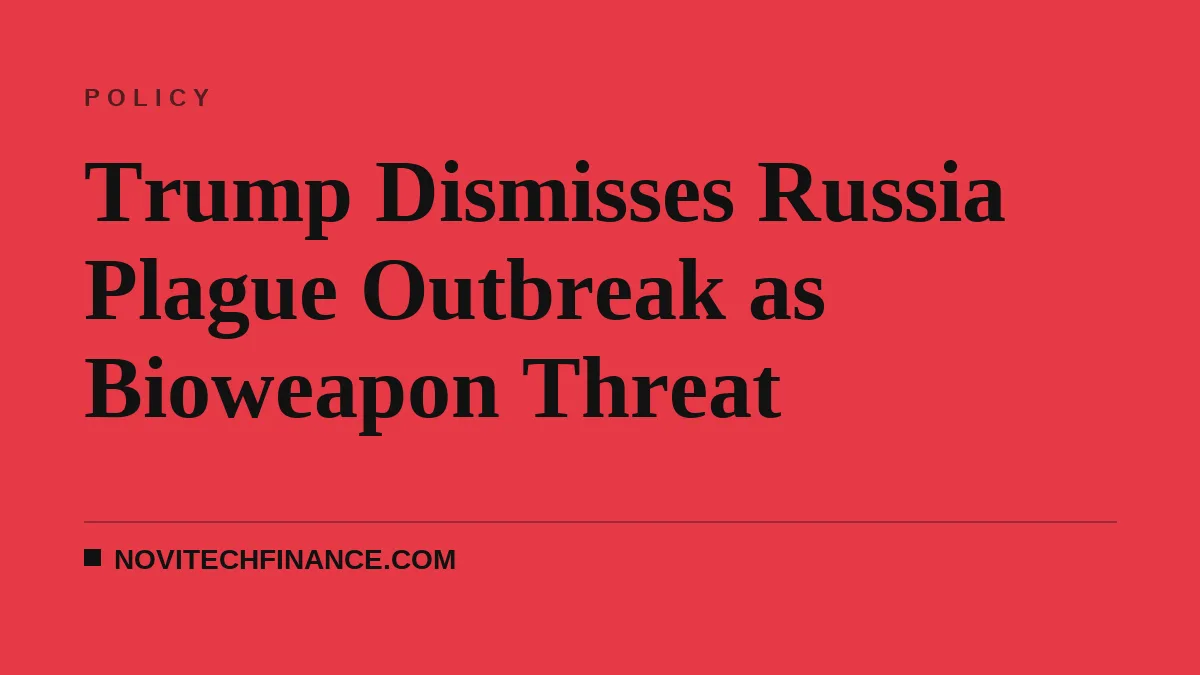 Trump Dismisses Russia Plague Outbreak as Bioweapon Threat