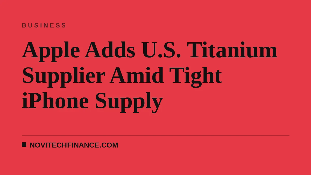 Apple Adds U.S. Titanium Supplier Amid Tight iPhone Supply