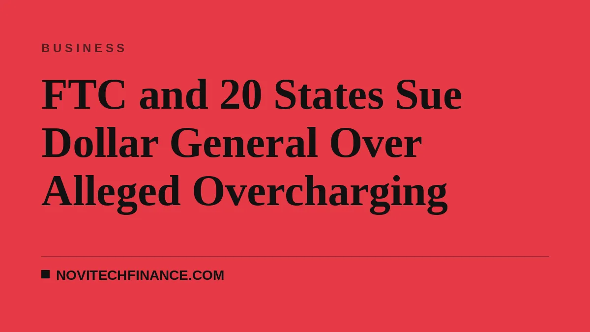 FTC and 20 States Sue Dollar General Over Alleged Overcharging