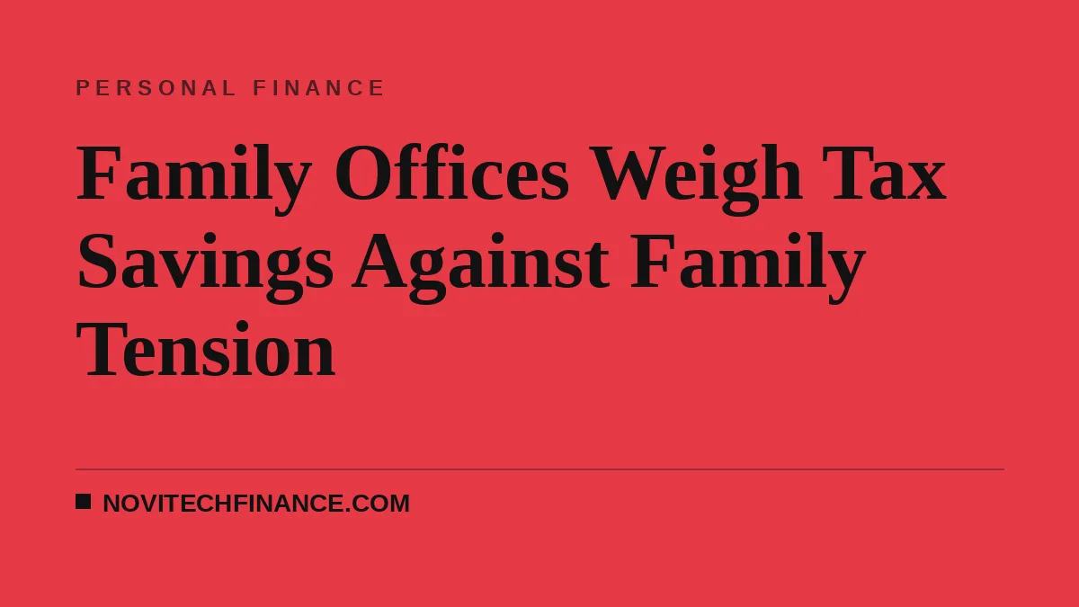 Family Offices Weigh Tax Savings Against Family Tension
