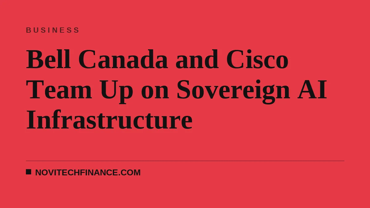 Bell Canada and Cisco Team Up on Sovereign AI Infrastructure