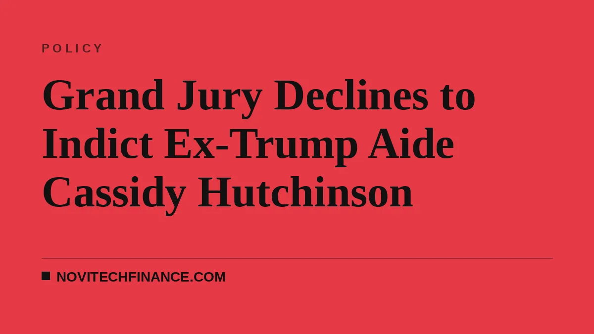 Grand Jury Declines to Indict Ex-Trump Aide Cassidy Hutchinson