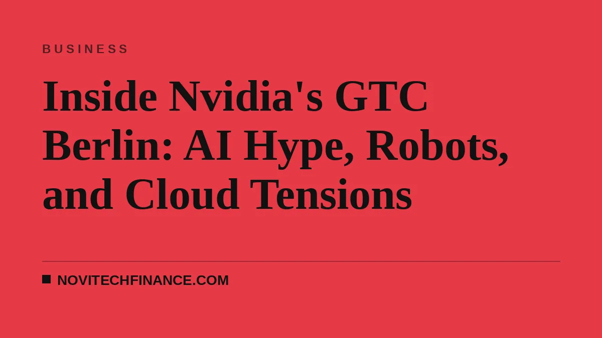 Inside Nvidia's GTC Berlin: AI Hype, Robots, and Cloud Tensions