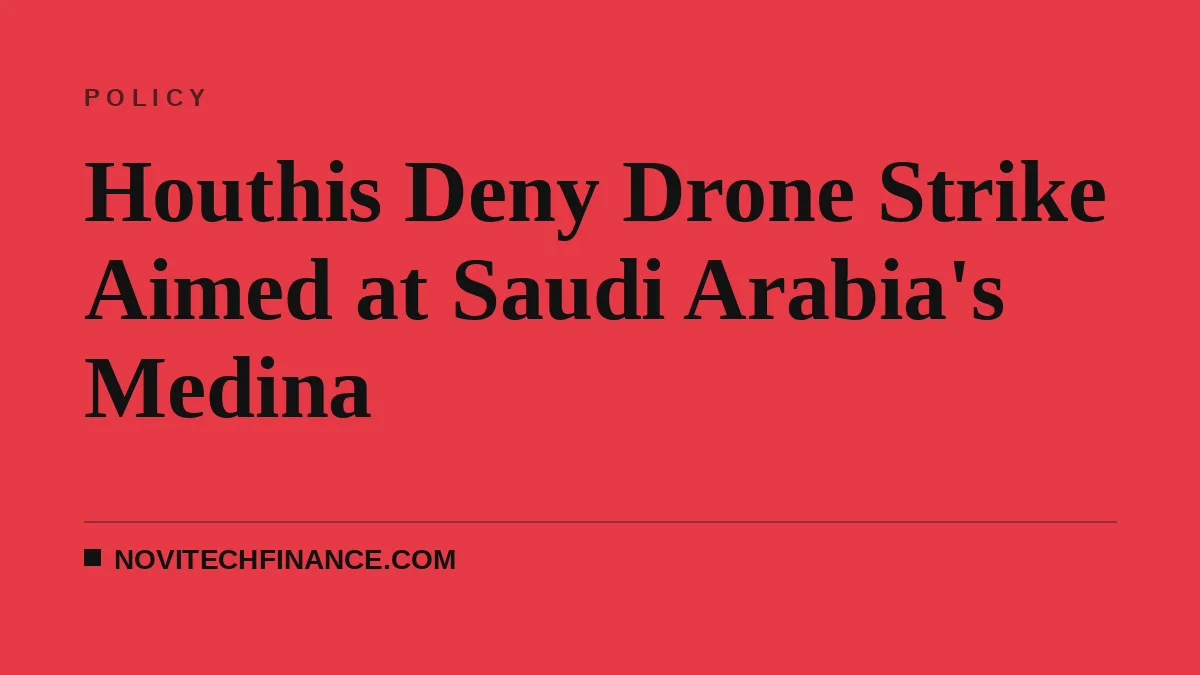 Houthis Deny Drone Strike Aimed at Saudi Arabia's Medina