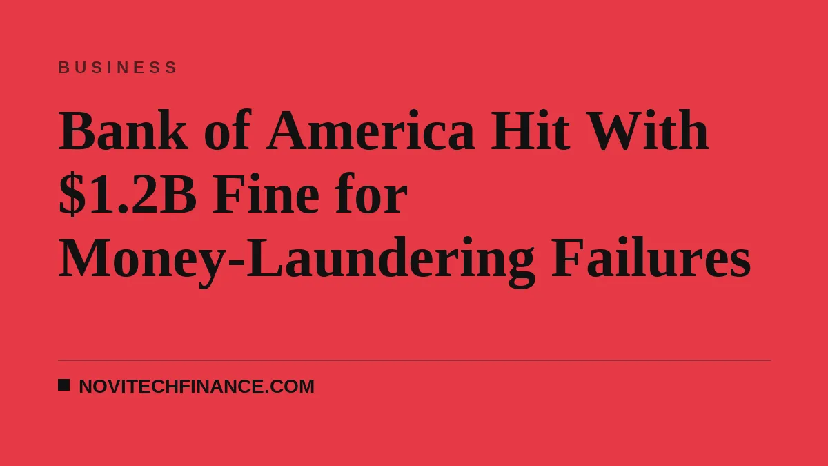 Bank of America Hit With $1.2B Fine for Money-Laundering Failures