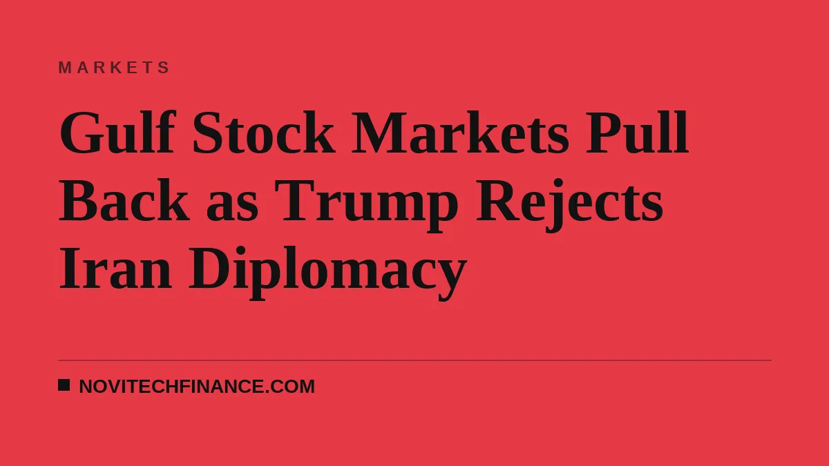Gulf Stock Markets Pull Back as Trump Rejects Iran Diplomacy