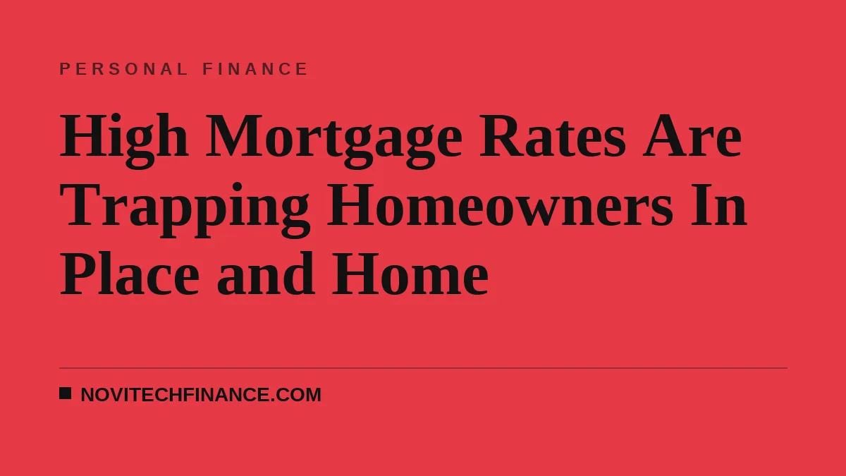 High Mortgage Rates Are Trapping Homeowners In Place and Home