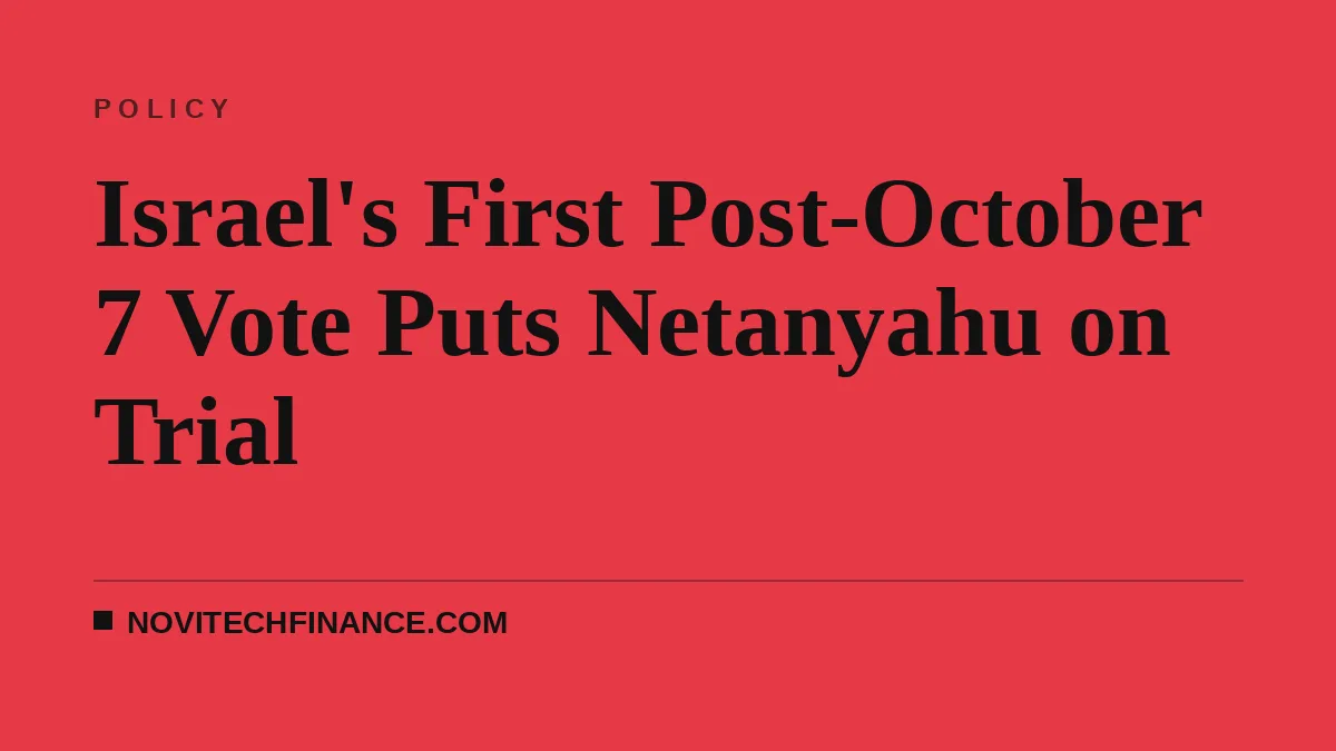 Israel's First Post-October 7 Vote Puts Netanyahu on Trial