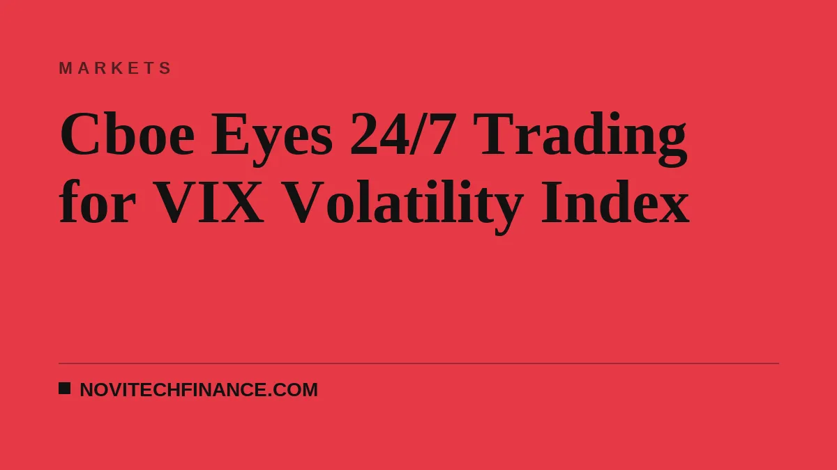 Cboe Eyes 24/7 Trading for VIX Volatility Index