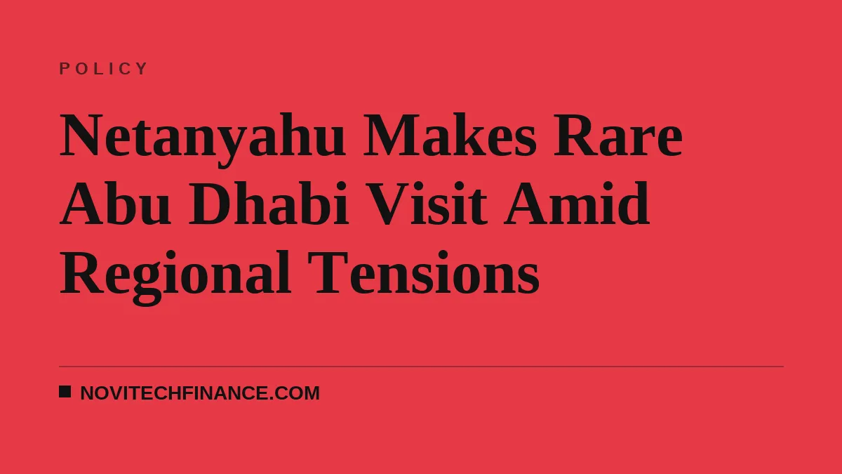 Netanyahu Makes Rare Abu Dhabi Visit Amid Regional Tensions