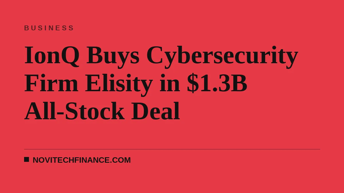 IonQ Buys Cybersecurity Firm Elisity in $1.3B All-Stock Deal