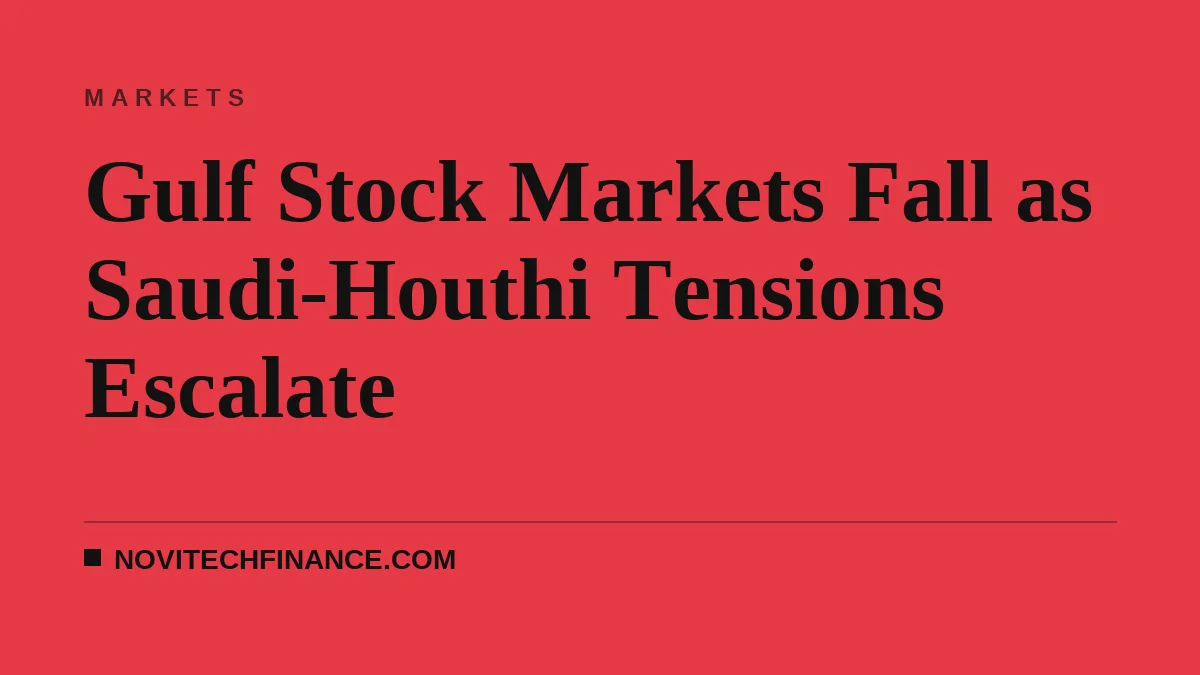 Gulf Stock Markets Fall as Saudi-Houthi Tensions Escalate