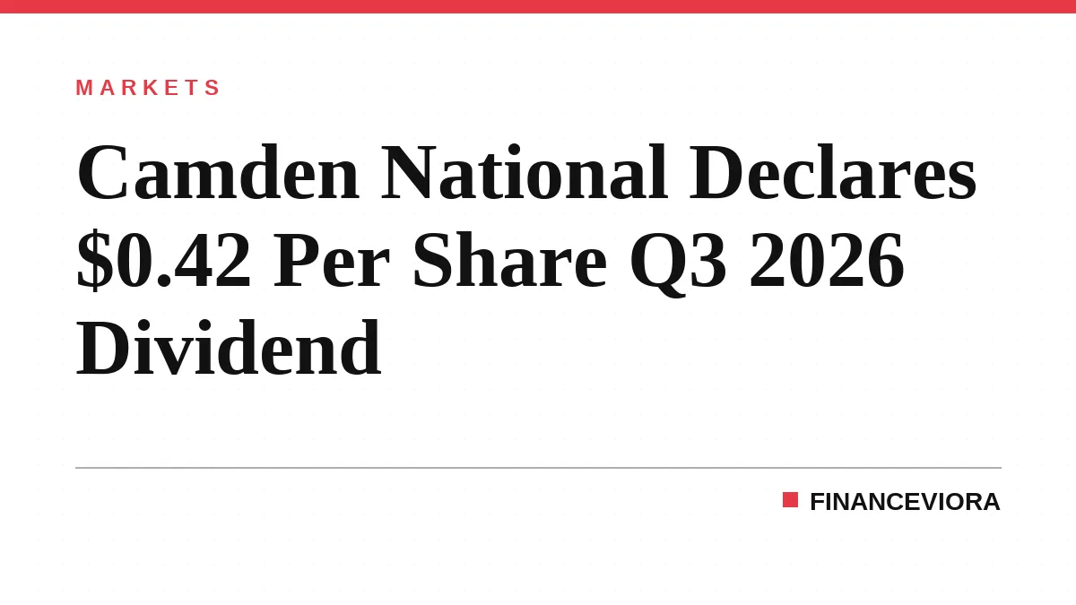 Camden National Declares $0.42 Per Share Q3 2026 Dividend