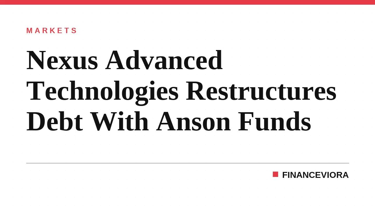 Nexus Advanced Technologies Restructures Debt With Anson Funds