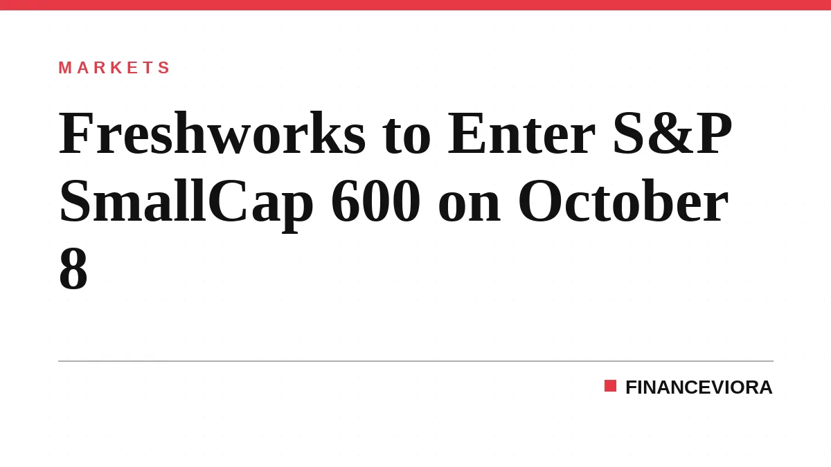 Freshworks to Enter S&P SmallCap 600 on October 8