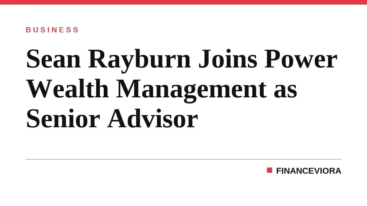 Sean Rayburn Joins Power Wealth Management as Senior Advisor