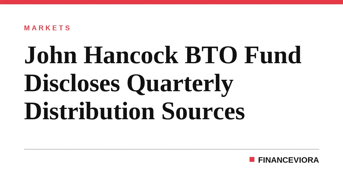 John Hancock BTO Fund Discloses Quarterly Distribution Sources