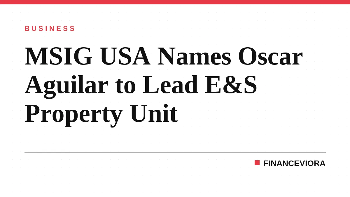 MSIG USA Names Oscar Aguilar to Lead E&S Property Unit