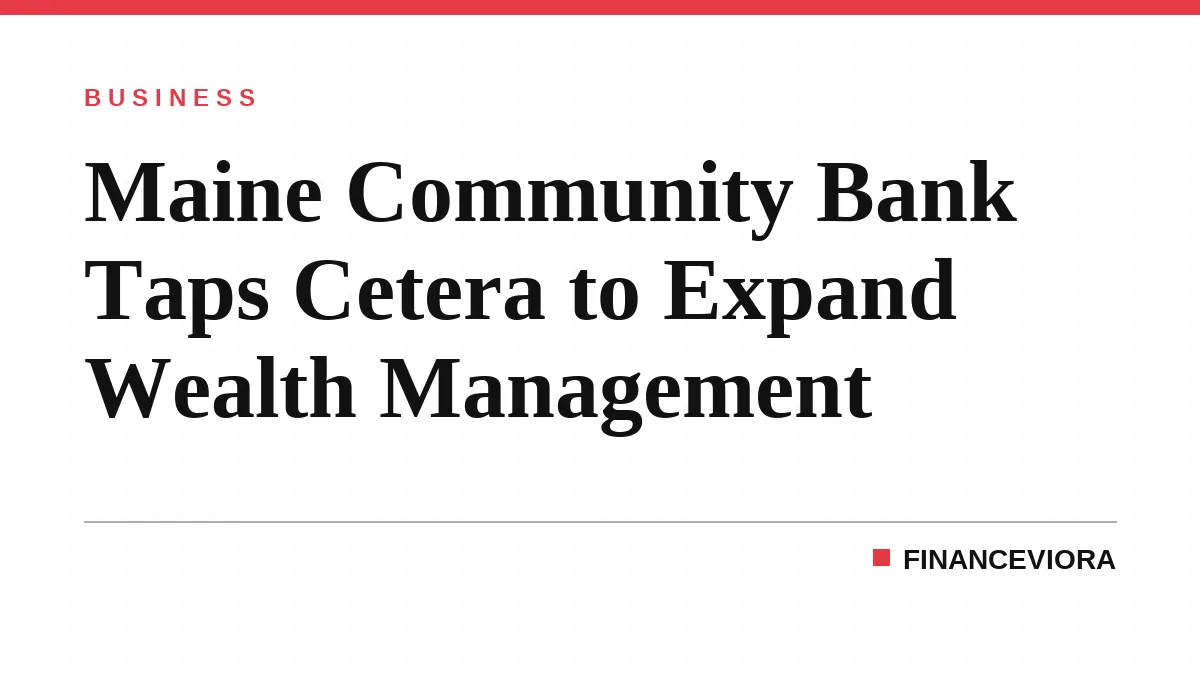 Maine Community Bank Taps Cetera to Expand Wealth Management