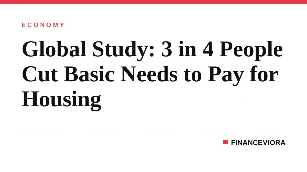 Global Study: 3 in 4 People Cut Basic Needs to Pay for Housing