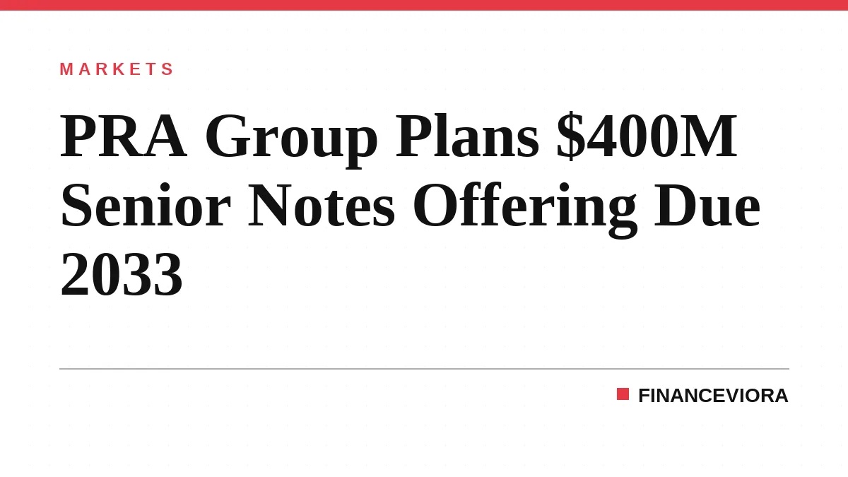 PRA Group Plans $400M Senior Notes Offering Due 2033