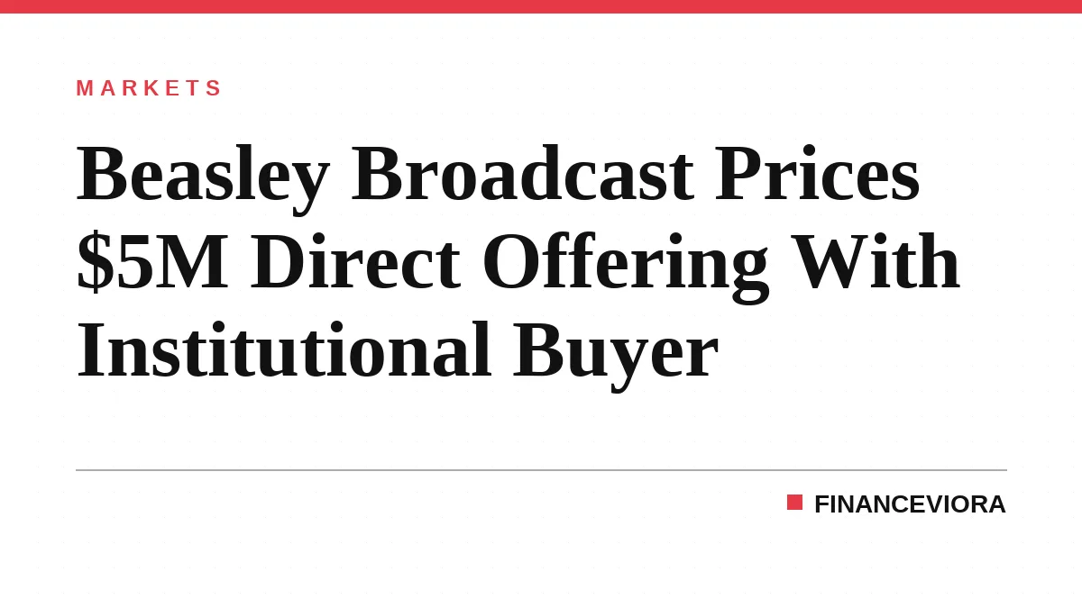 Beasley Broadcast Prices $5M Direct Offering With Institutional Buyer