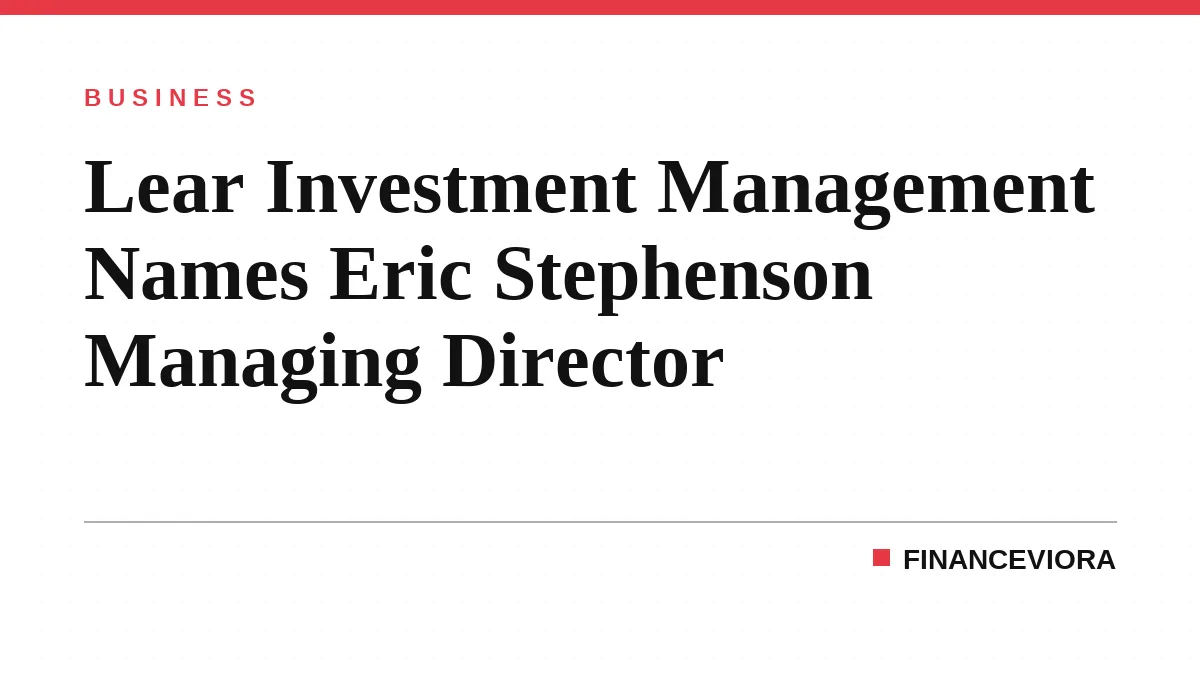 Lear Investment Management Names Eric Stephenson Managing Director