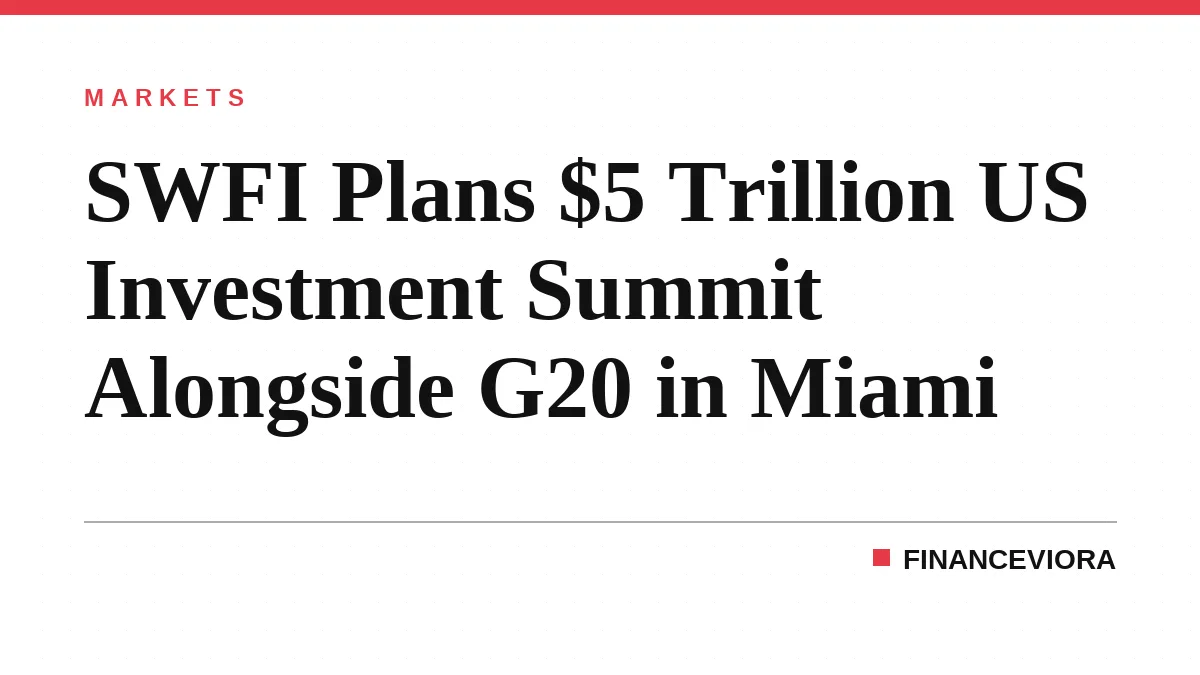 SWFI Plans $5 Trillion US Investment Summit in Miami for 2026