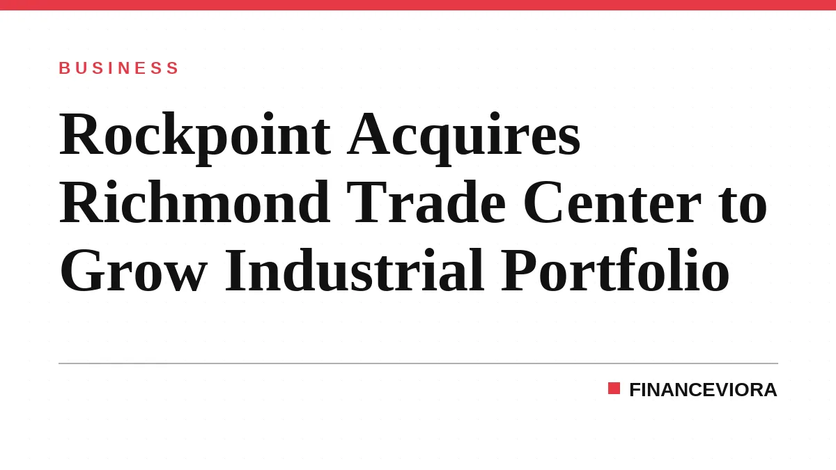 Rockpoint Acquires Richmond Trade Center to Grow Industrial Portfolio