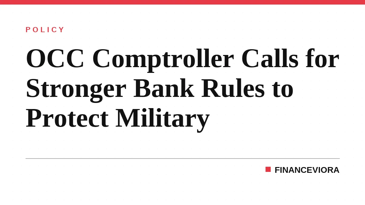 OCC Comptroller Calls for Stronger Bank Rules to Protect Military
