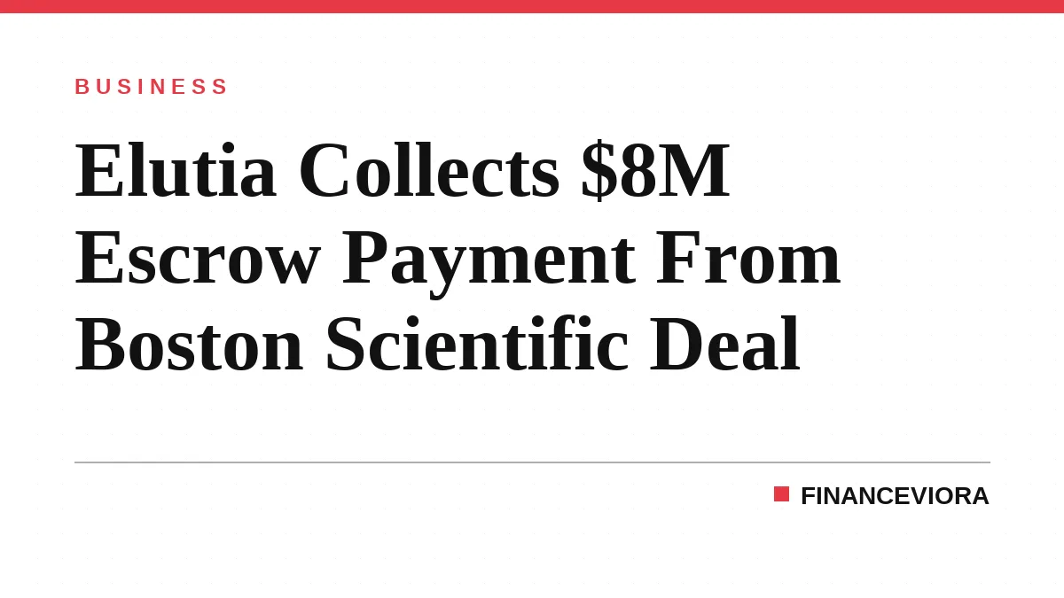 Elutia Collects $8M Escrow Payment From Boston Scientific Deal
