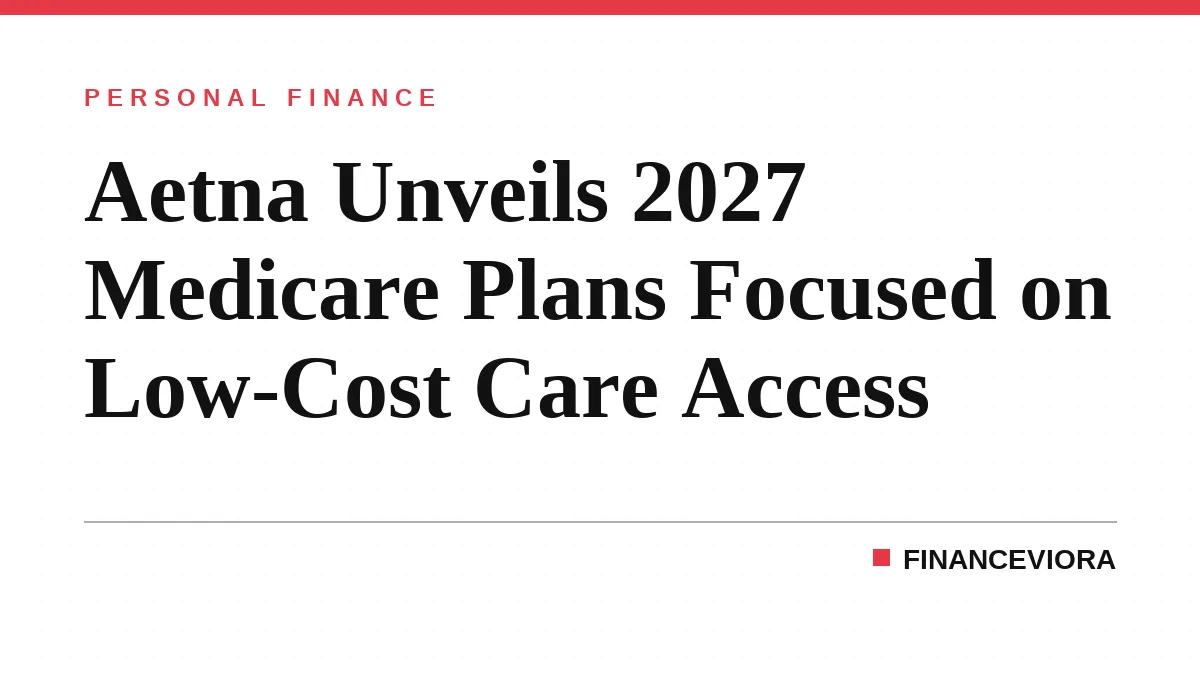 Aetna Unveils 2027 Medicare Plans Focused on Low-Cost Care Access