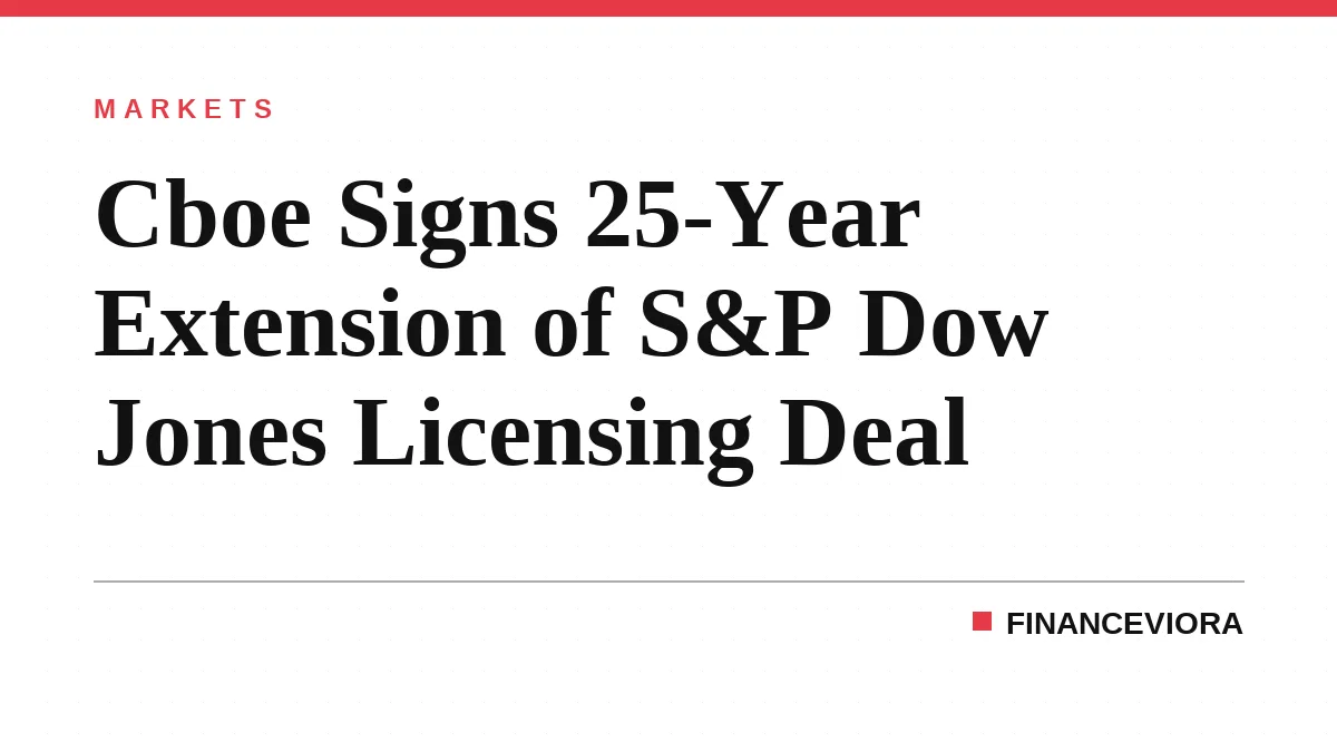 Cboe Signs 25-Year Extension of S&P Dow Jones Licensing Deal