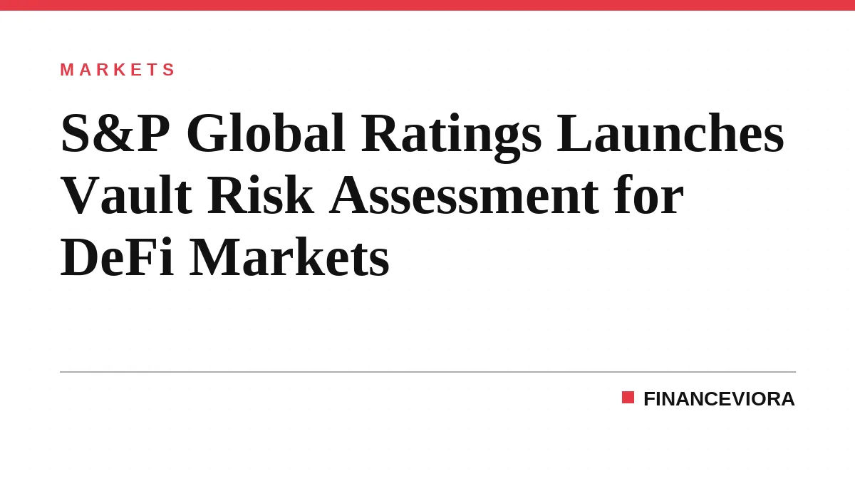 S&P Global Ratings Launches Vault Risk Assessment for DeFi Markets